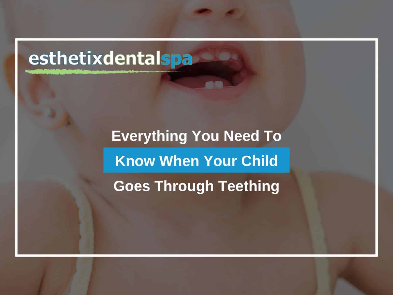 Everything You Need To Know When Your Child Goes Through Teething