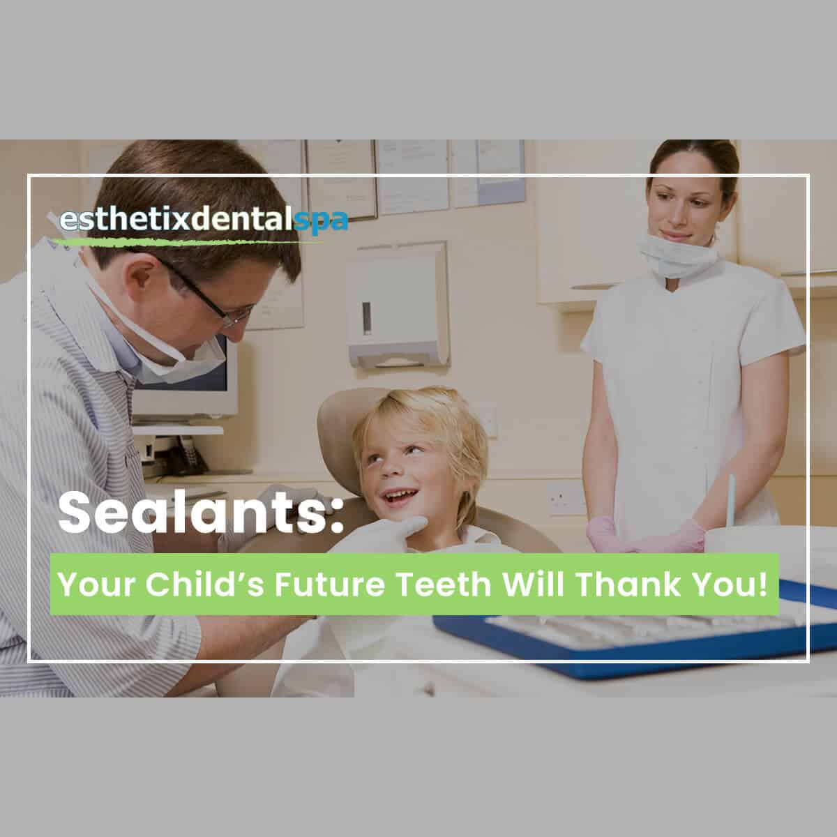 Sealants: Your Child's Future Teeth Will Thank You!
