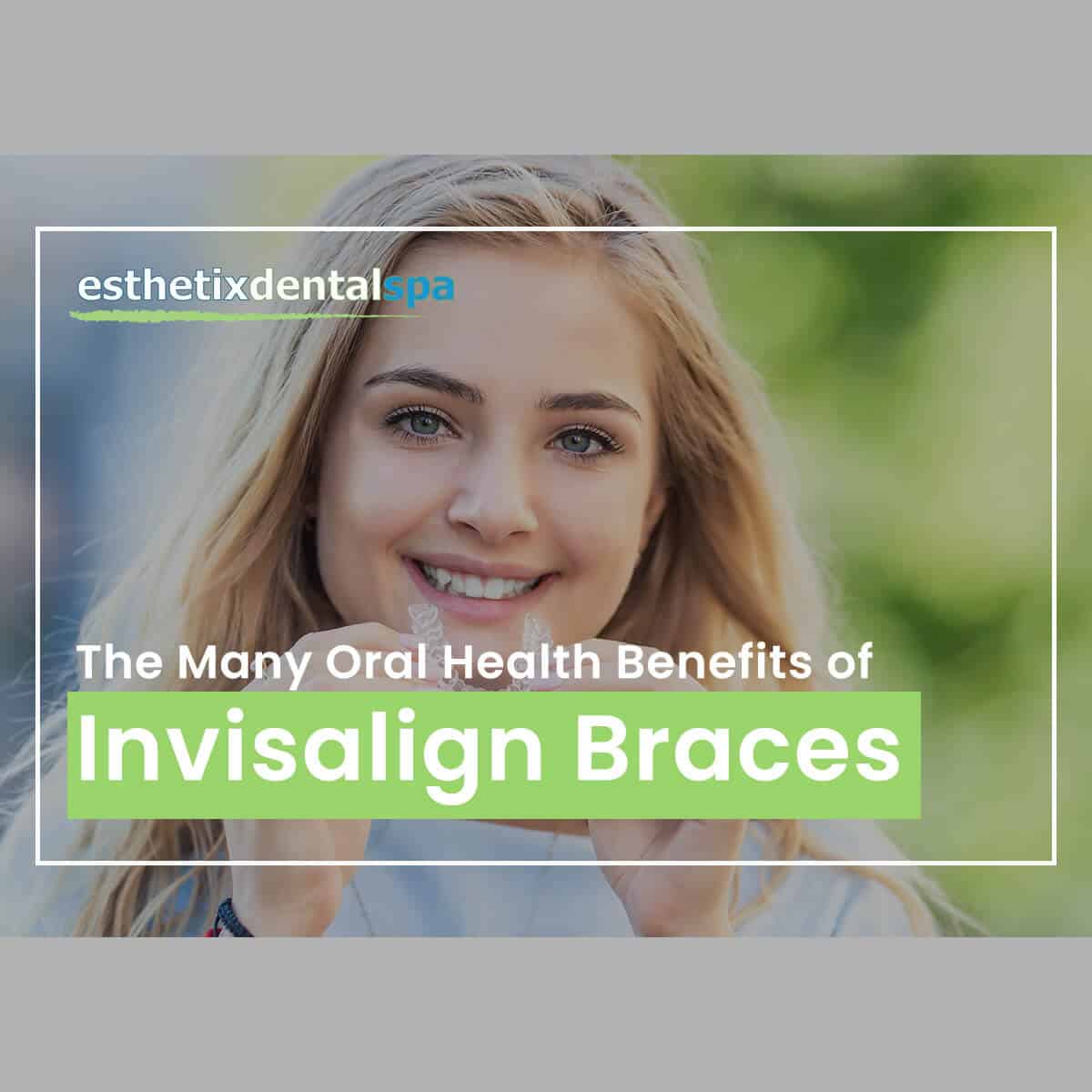 The Many Oral Health Benefits Of Invisalign Braces