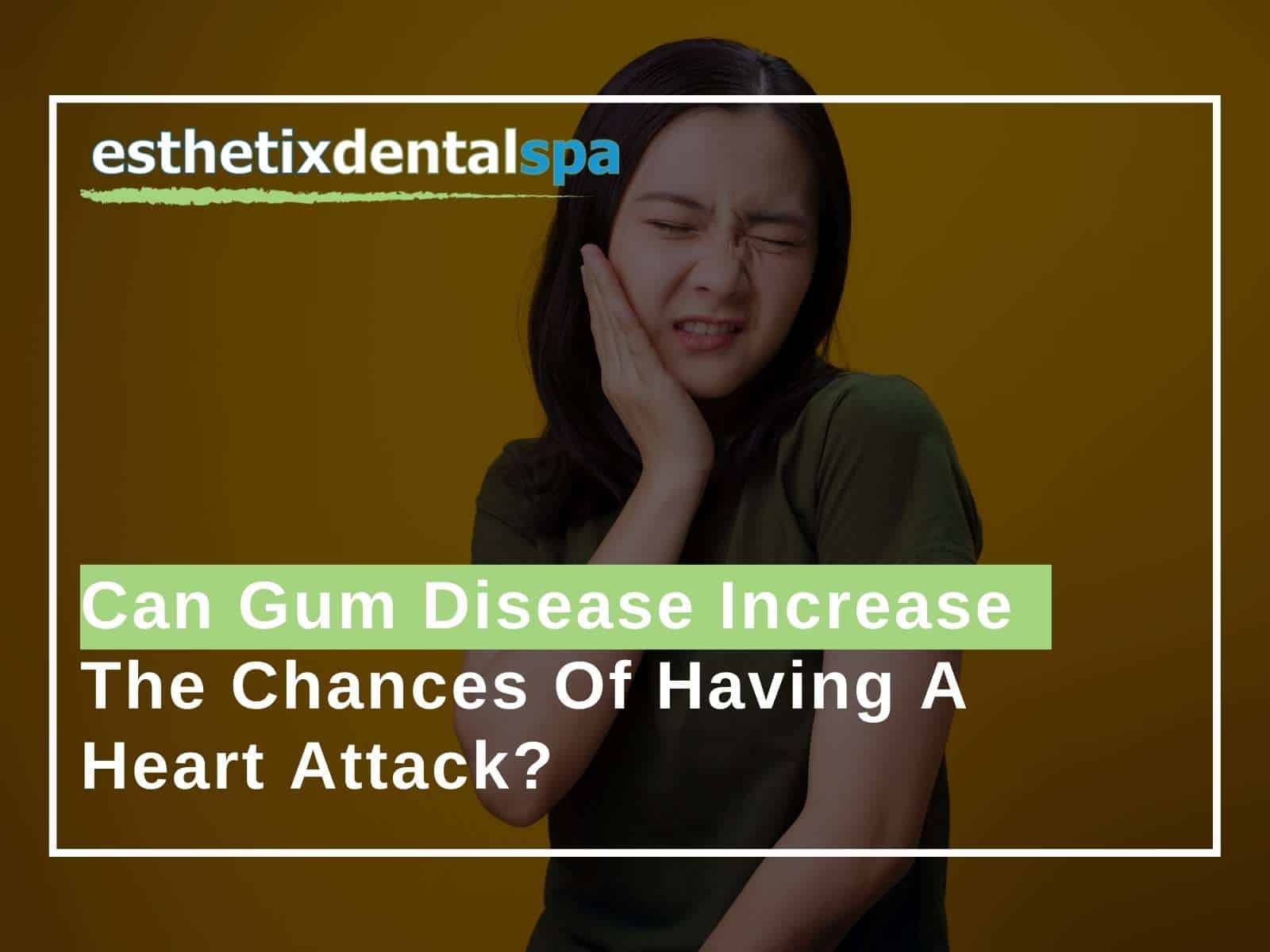 Can Gum Disease Increase The Chances Of Having A Heart Attack?