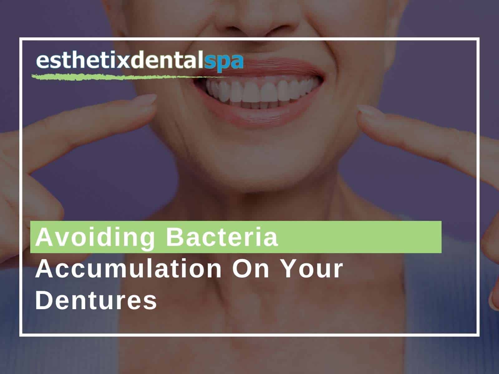 Avoiding Bacteria Accumulation On Your Dentures