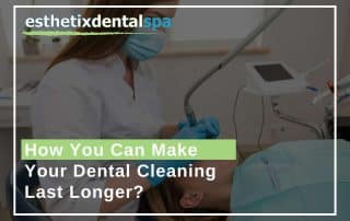 How You Can Make Your Dental Cleaning Last Longer
