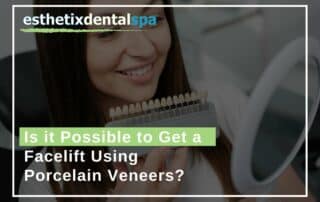 Is it Possible to Get a Facelift Using Porcelain Veneers