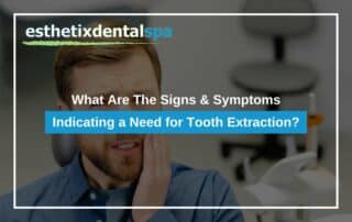What Are The Signs & Symptoms Indicating a Need for Tooth Extraction?